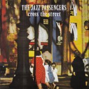 The Jazz Passengers - Cross The Street (1995)