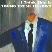 The Young Fresh Fellows - I Think This Is (2009)