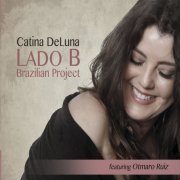 Catina DeLuna & Otmaro Ruiz - Lado B Brazilian Project (2015)