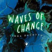 Linda Dachtyl - Waves of Change (2024)