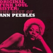 Ann Peebles - Original Funk Soul Sister: The Best Of Ann Peebles (2006)