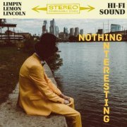 Limpin' Lemon Lincoln - Nothing Interesting (2018)