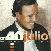 Julio Iglesias - His Ultimate Top 40 Collection (2016)