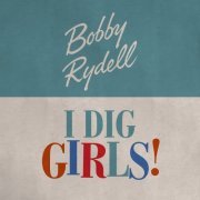 Bobby Rydell - I Dig Girls! (2021)