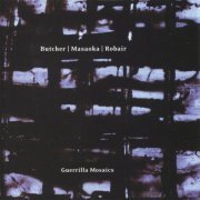 John Butcher, Miya Masaoka & Gino Robair - Guerrilla Mosaics (2002)