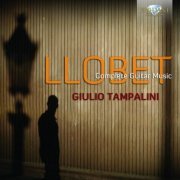 Giulio Tampalini - Llobet: Complete Guitar Music (2013)