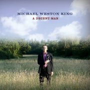 Michael Weston King - A Decent Man (2022)