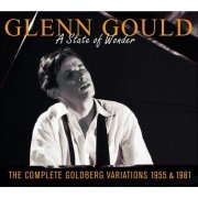 Glenn Gould - A State of Wonder: The Complete Goldberg Variations 1955 & 1981 (2002)
