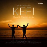Choir of Royal Holloway, Rupert Gough, Cecily Beer, Mary Bull, Tom Wagner, The Rossetti Ensemble, Leon Bosch, Dimitri Gionis - Kefi: Choral & Chamber Works by Lydia Kakabadse (2024) [Hi-Res]