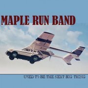 Maple Run Band - Used to Be the Next Big Thing (2022) Hi-Res