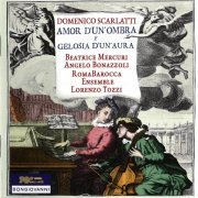 Beatrice Mercuri, Angelo Bonazzoli, RomaBarocca Ensemble, Lorenzo Tozzi - Scarlatti: Amor d'un' Ombara e Gelosia d'un' Aura (2017)
