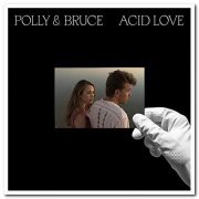 Polly & Bruce - Acid Love (2020) [CD Rip]