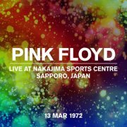 Pink Floyd - Live at Nakajima Sports Centre, Sapporo, Japan, 13 Mar 1972 (2022) [Hi-Res]
