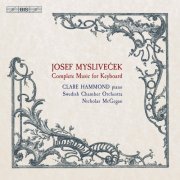 Clare Hammond, Swedish Chamber Orchestra & Nicholas McGegan - Mysliveček: Complete Music for Keyboard (2019) [Hi-Res]