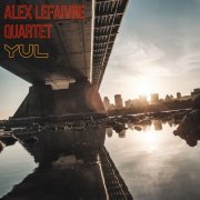 Alex Lefaivre Quartet - YUL (feat. Erik Hove, Mark Nelson, Nicolas Ferron) (2018)