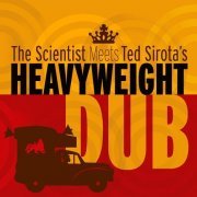 The Scientist - The Scientist Meets Ted Sirota's Heavyweight Dub (2016)