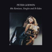 Peter Godwin - 80s Remixes, Singles And B-Sides (2023)