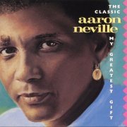 Aaron Neville - The Classic Aaron Neville My Greatest Gift (1990)