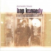 Bap Kennedy - Domestic Blues (1998)