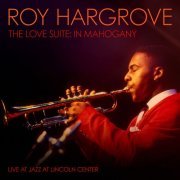 Roy Hargrove - The Love Suite: In Mahogany (2023) [Hi-Res]