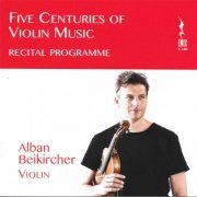Alban Beikircher - Five Centuries of Violin Music (2020)