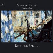 Delphine Bardin - Gabriel Faure: Barcarolles (2010)
