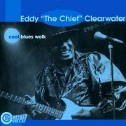 Eddy "The Chief" Clearwater - Cool Blues Walk (1998)