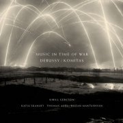 Kirill Gerstein, Katia Skanavi, Thomas Adès, Ruzan Mantashyan - Debussy / Komitas: Music in Time of War (2024) [Hi-Res]