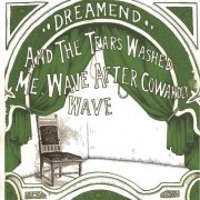 Dreamend - And the Tears Washed Me, Wave After Cowardly Wave (2012)