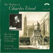 Choir of Gonville & Caius College, Cambridge - The Anthems of Charles Wood, Vol. 2 (2002)