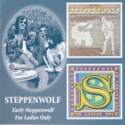Steppenwolf - Early Steppenwolf & For Ladies Only (2005)