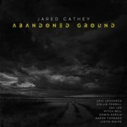 Jared Cathey- Abandoned Ground (2024)