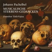 Zsombor Toth-Vajna - Johann Pachelbel: Musicalische Sterbens-Gedancken, Vol. 1-2 (2022)