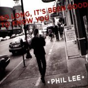 Phil Lee - So Long, It's Been Good to Know You (2009)
