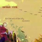 Carmen Rizzo - The Lost Art Of The Idle Moment (2005)