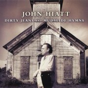 John Hiatt - Dirty Jeans And Mudslide Hymns (2011) CD-Rip