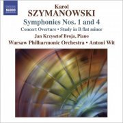 Warsaw Philharmonic Orchestra, Jan Krzysztof Broja, Antoni Wit - Szymanowski: Symphonies Nos. 1 and 4, Concert Overture & Study in B-Flat Minor (2009)