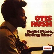 Otis Rush - Right Place, Wrong Time (1976/2020)