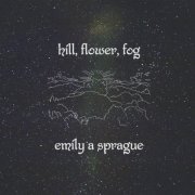 Emily A. Sprague - Hill, Flower, Fog (2020)