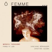 Monica Taragano, Fang-Yi Lee, Vinciane Béranger, Cristina Azuma - Ô femme... (2020) [Hi-Res]