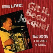 Beau Jocque & The Zydeco Hi Rollers - Git It, Beau Jocque! (Live In Louisiana / 1994) (1995/2019)