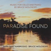 Sara Sant'Ambrogio & Bruce Wolosoff - Paradise Found – Music for Cello and Piano by Bruce Wolosoff (2022) [Hi-Res]
