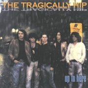 The Tragically Hip - Up To Here (1989/2020) Hi Res