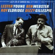 Lester Young, Ben Webster, Roy Eldridge, Dizzy Gillespie - J.A.T.P.  Live At Carnegie Hall September 17, 1955 (2016)