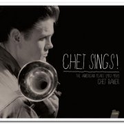 Chet Baker – Chet Sings! The American Years (1953-1958) [2CD Set] (2013)