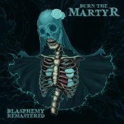 Burn the Martyr - Blasphemy (Remaster) (2024)
