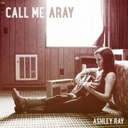 Ashley Ray - Call Me A Ray (2014)