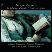 Alfredo Bernardini, François Fernandez, Emmanuel Balssa, Elisabeth Joyé - La Sultanne, Préludes & Concerts Royaux (2004)
