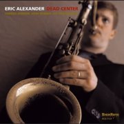 Eric Alexander - Dead Center (2004) CD Rip