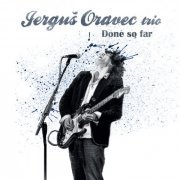 Jerguš Oravec Trio - Done so Far (2013)